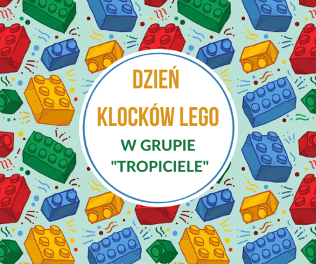 MIĘDZYNARODOWY DZIEŃ LEGO W GRUPIE ''TROPICIELE''